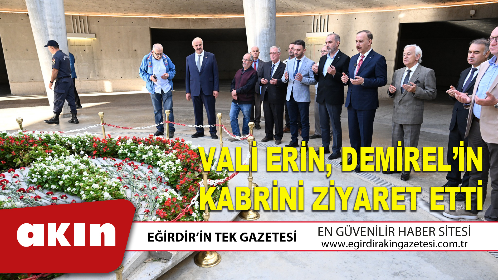 VALİ ERİN, DEMİREL’İN KABRİNİ ZİYARET ETTİ