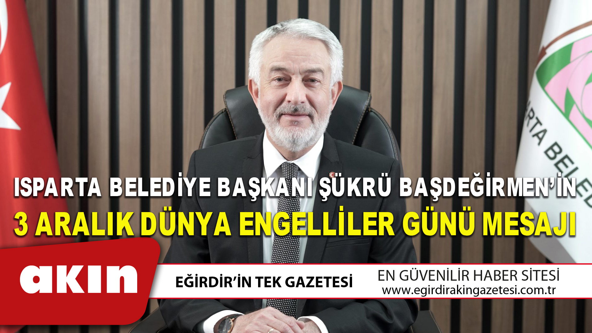 ISPARTA BELEDİYE BAŞKANI ŞÜKRÜ BAŞDEĞİRMEN’İN 3 ARALIK DÜNYA ENGELLİLER GÜNÜ MESAJI