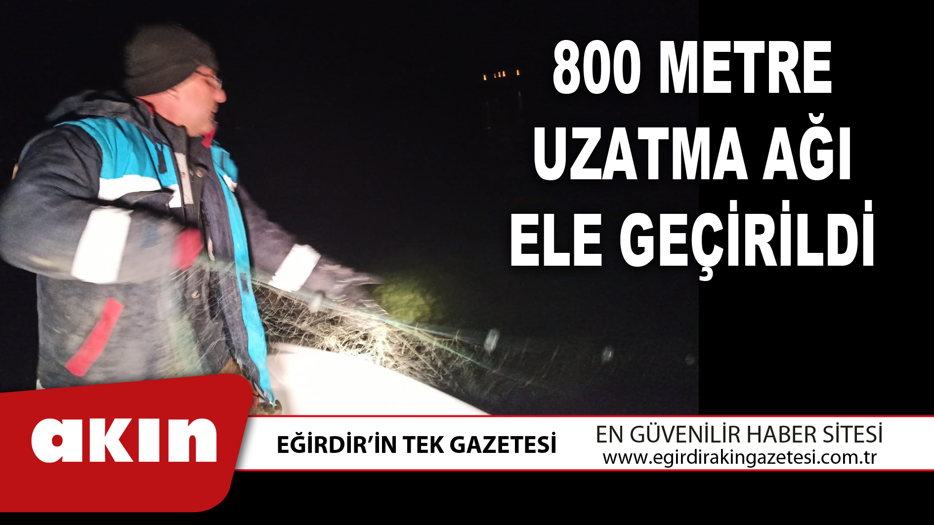 800 METRE UZATMA AĞI ELE GEÇİRİLDİ