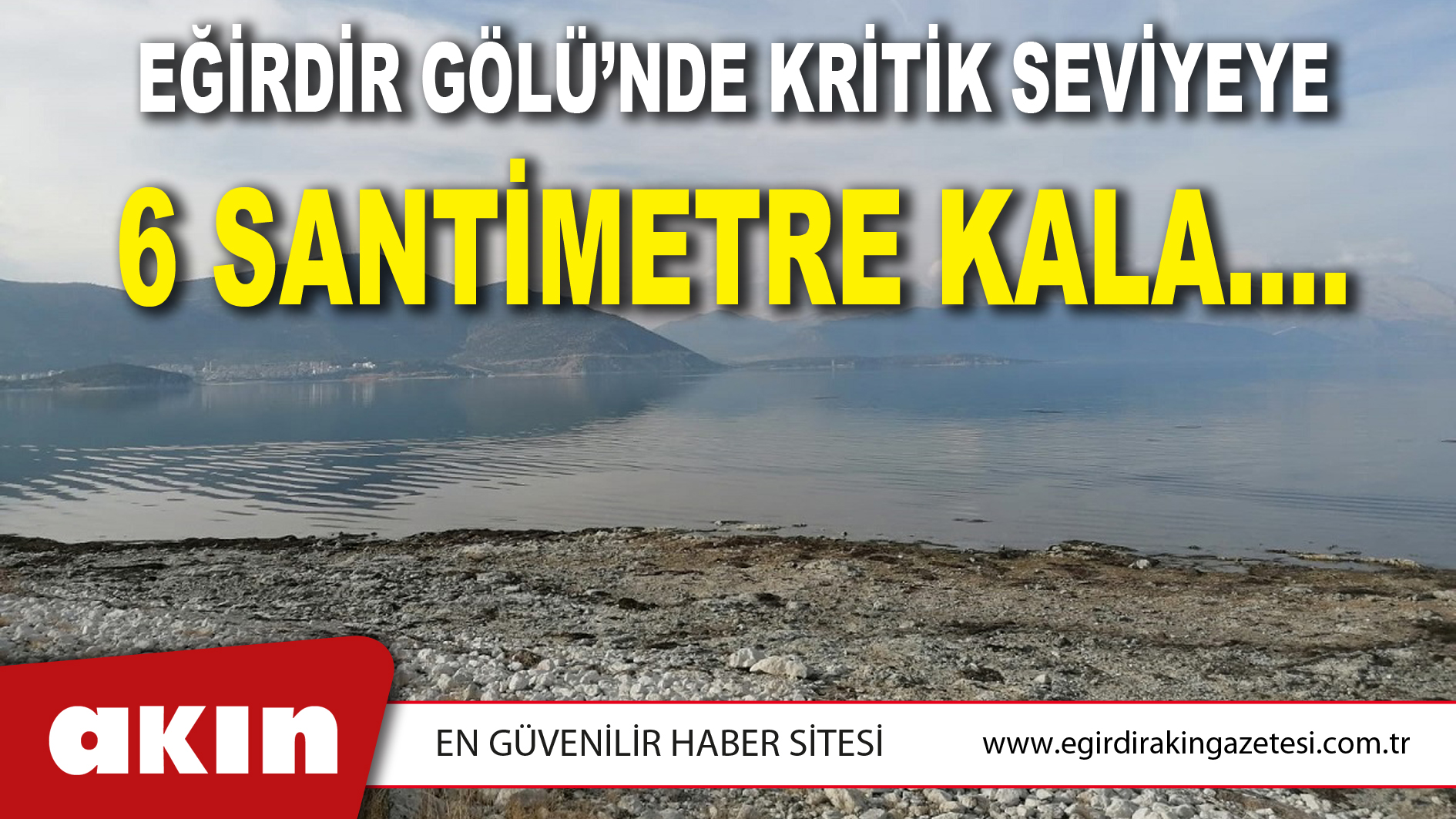 EĞİRDİR GÖLÜ’NDE KRİTİK SEVİYEYE 6 SANTİMETRE KALA….