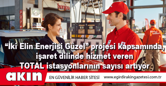 “İki Elin Enerjisi Güzel” projesi kapsamında, işaret dilinde hizmet veren TOTAL istasyonlarının sayısı artıyor