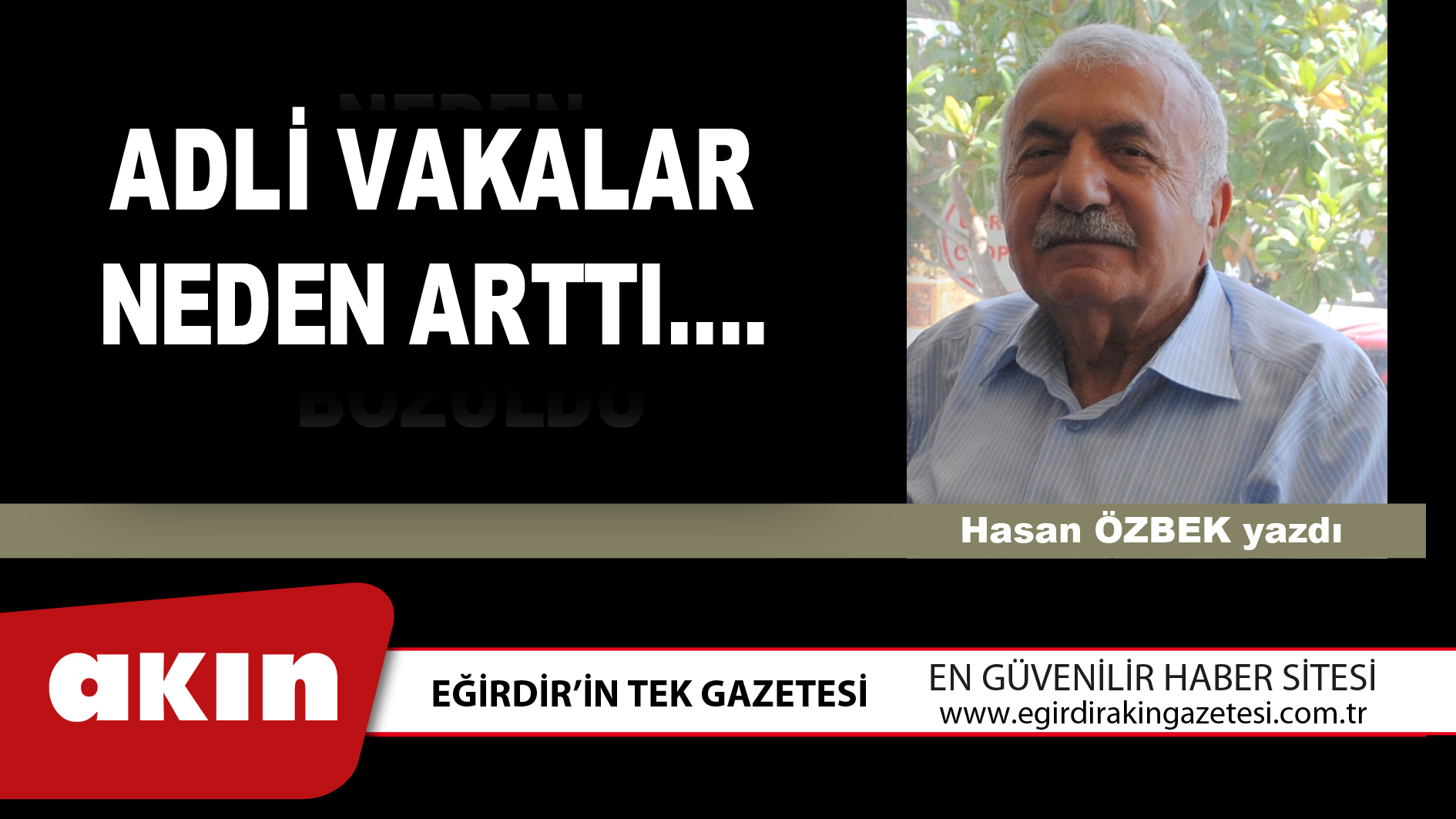 eğirdir haber,akın gazetesi,egirdir haberler,son dakika,ADLİ VAKALAR NEDEN ARTTI….