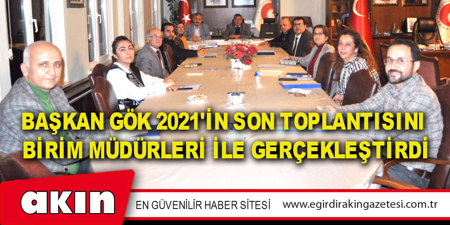 Başkan Gök 2021'in Son Toplantısını  Birim Müdürleri İle Gerçekleştirdi