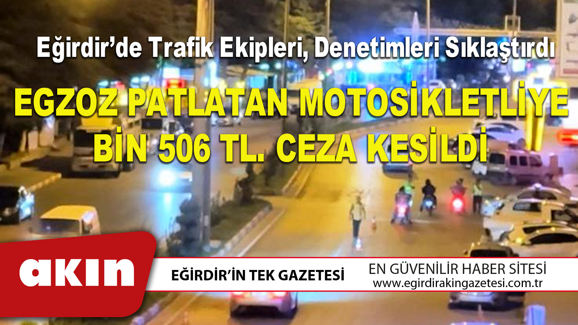 EGZOZ PATLATAN MOTOSİKLETLİYE BİN 506 TL. CEZA KESİLDİ