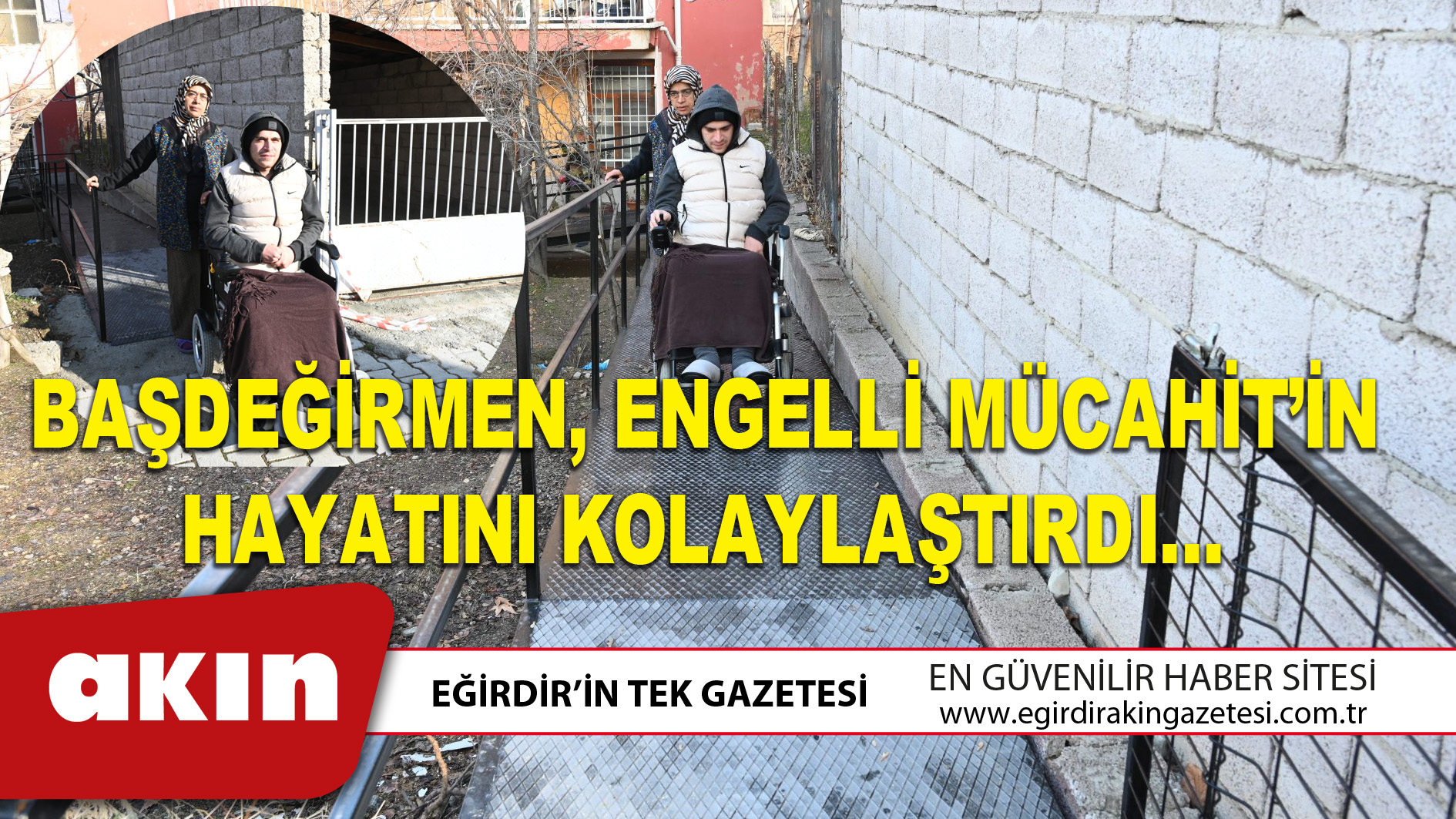 eğirdir haber,akın gazetesi,egirdir haberler,son dakika,BAŞDEĞİRMEN, ENGELLİ MÜCAHİT’İN HAYATINI KOLAYLAŞTIRDI…