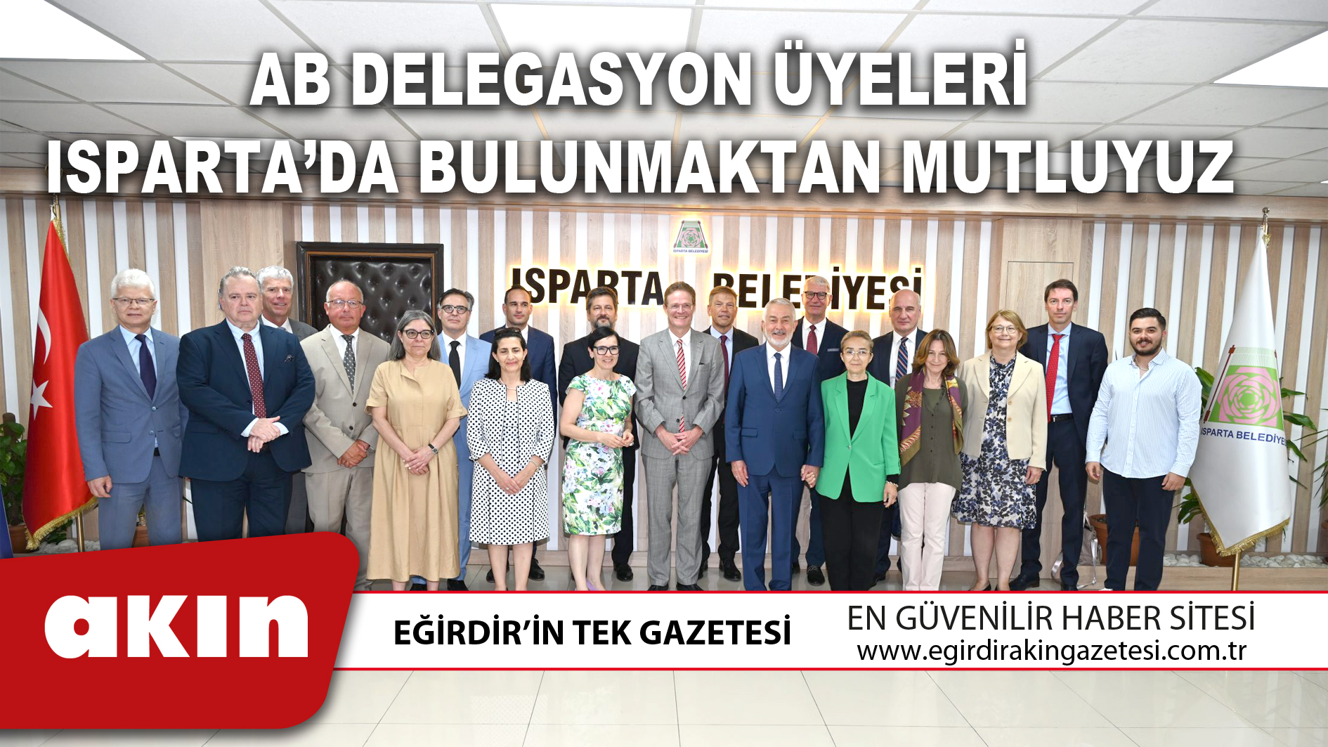 AB DELEGASYON ÜYELERİ ISPARTA’DA BULUNMAKTAN MUTLUYUZ