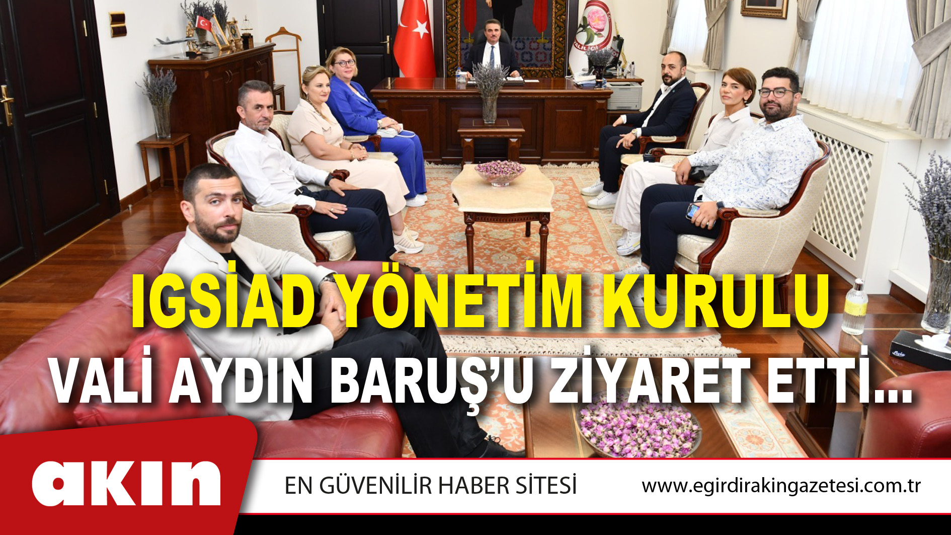 IGSİAD YÖNETİM KURULU VALİ AYDIN BARUŞ’U ZİYARET ETTİ…