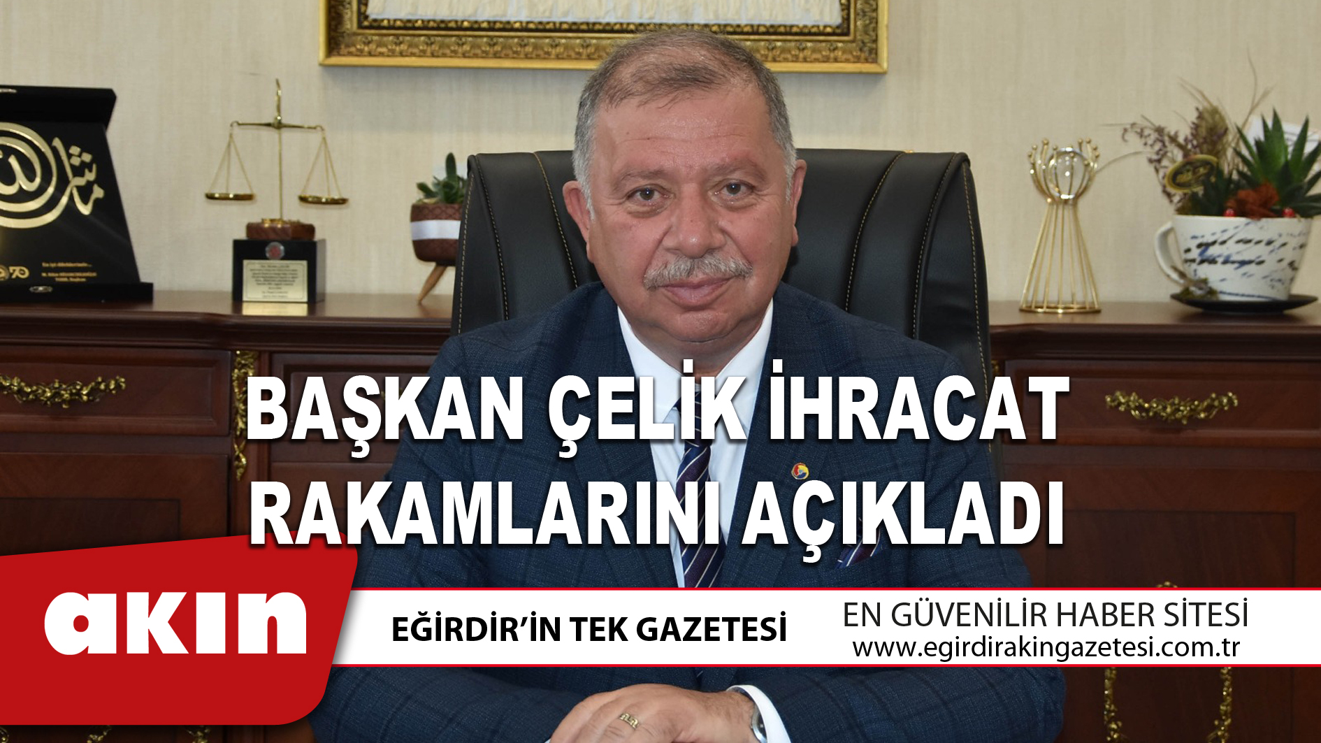 BAŞKAN ÇELİK İHRACAT RAKAMLARINI AÇIKLADI