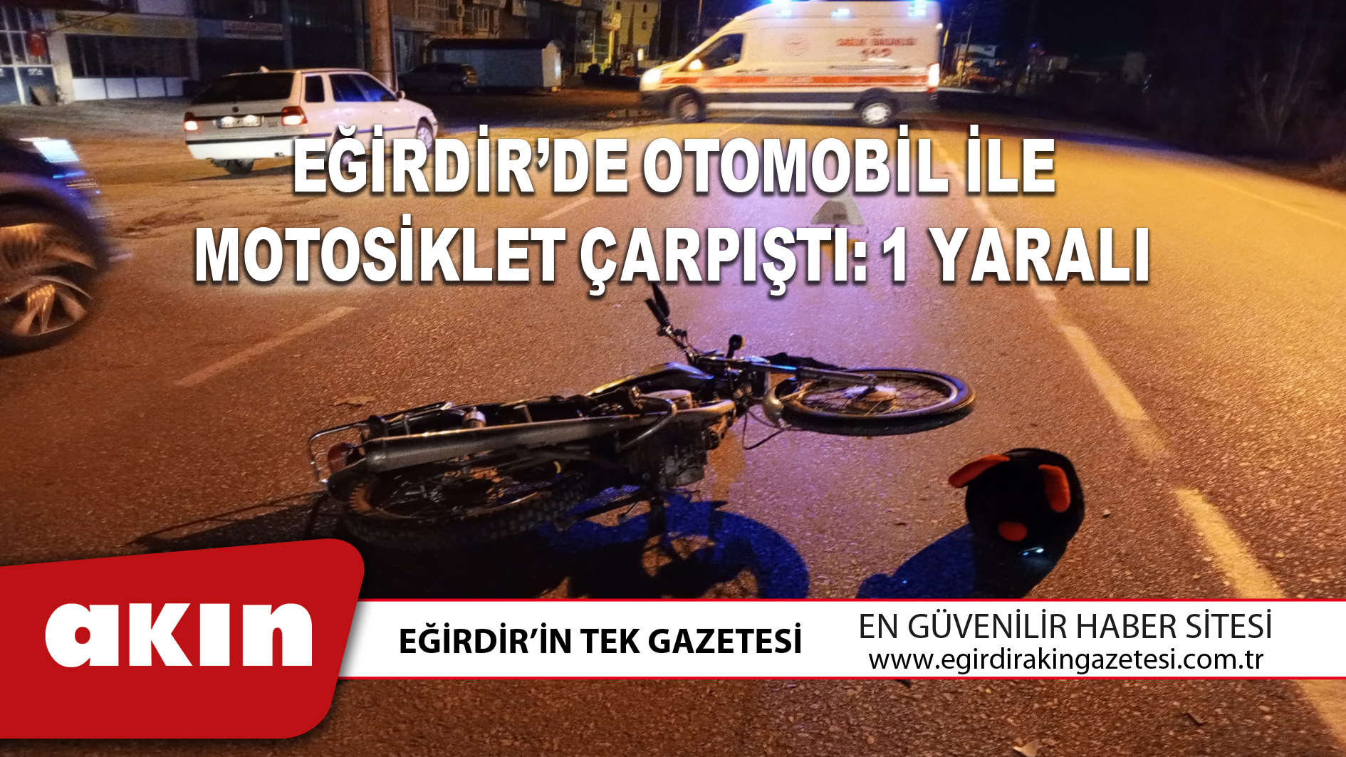 EĞİRDİR’DE OTOMOBİL İLE MOTOSİKLET ÇARPIŞTI: 1 YARALI