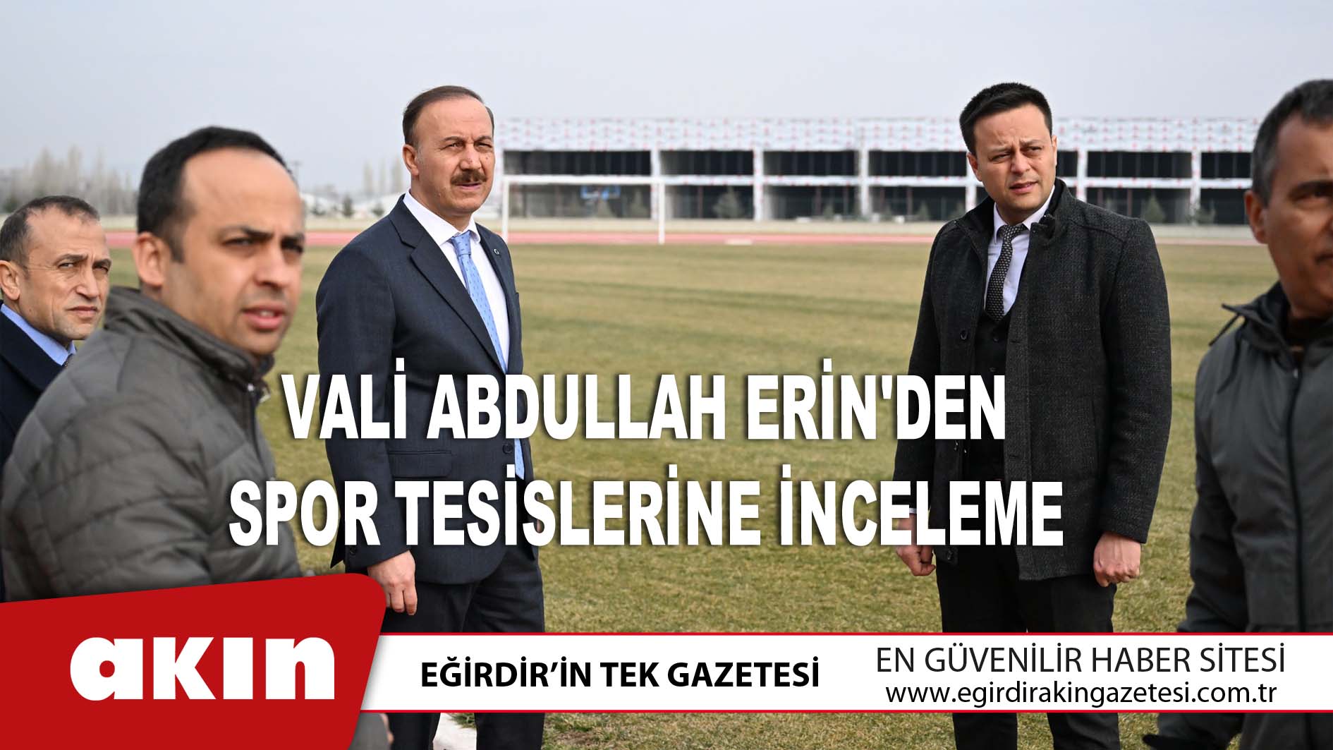 eğirdir haber,akın gazetesi,egirdir haberler,son dakika,Vali Abdullah Erin'den Spor Tesislerine İnceleme