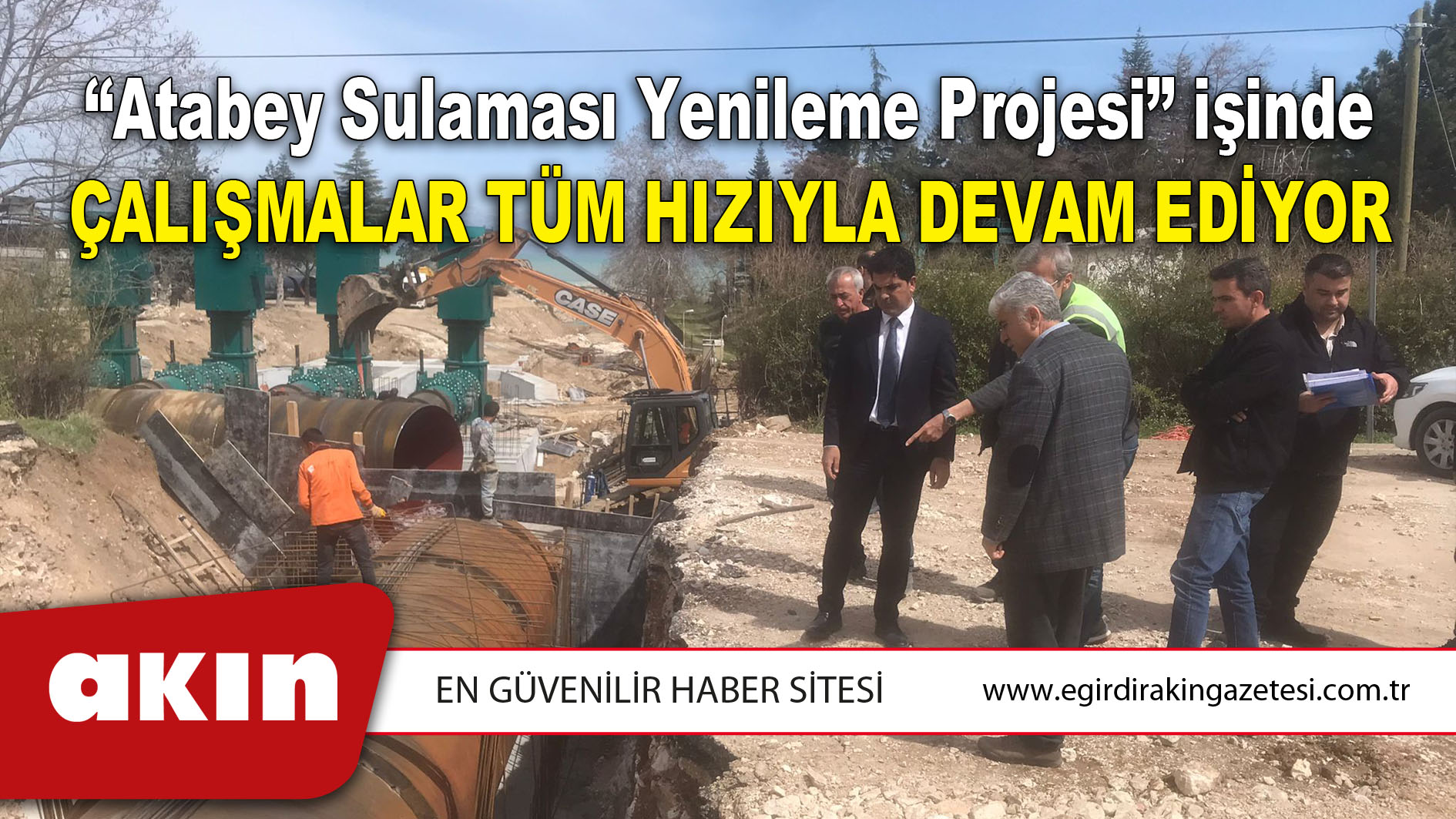 “Atabey Sulaması Yenileme Projesi” işinde çalışmalar tüm hızıyla devam ediyor