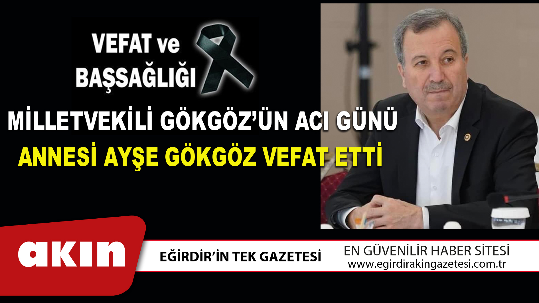 MİLLETVEKİLİ GÖKGÖZ’ÜN ACI GÜNÜ... ANNESİ AYŞE GÖKGÖZ VEFAT ETTİ