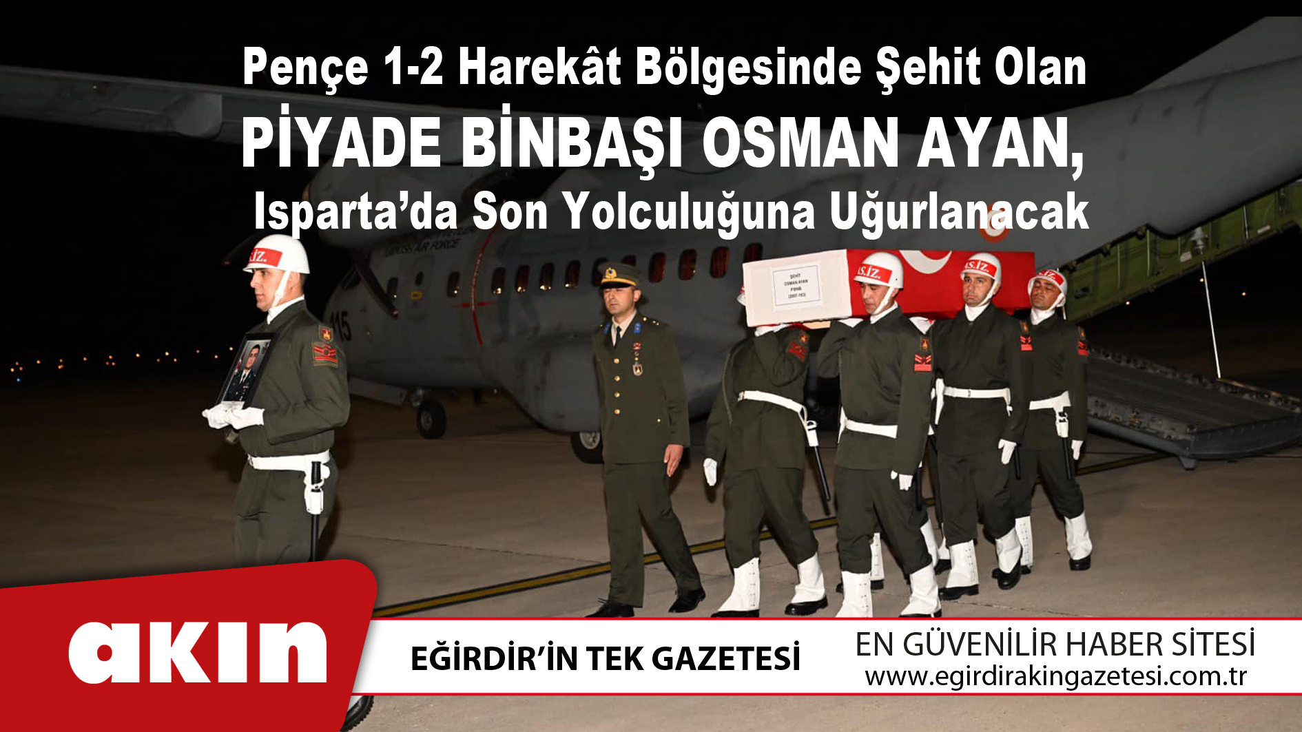 Pençe 1-2 Harekât Bölgesinde Şehit Olan  Piyade Binbaşı Osman Ayan,  Isparta’da Son Yolculuğuna Uğurlanacak