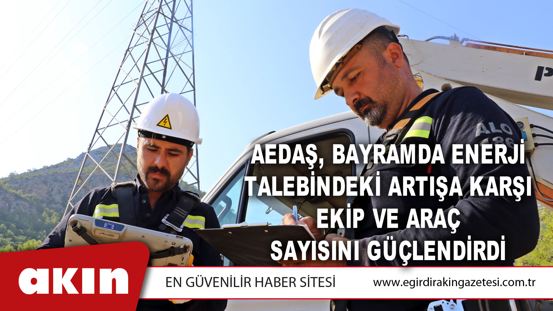 AEDAŞ, Bayramda Enerji Talebindeki Artışa Karşı Ekip Ve Araç Sayısını Güçlendirdi