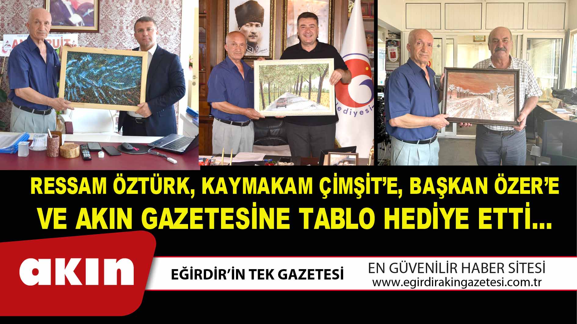 RESSAM ÖZTÜRK, KAYMAKAM ÇİMŞİT’E, BAŞKAN ÖZER’E VE AKIN GAZETESİNE TABLO HEDİYE ETTİ…