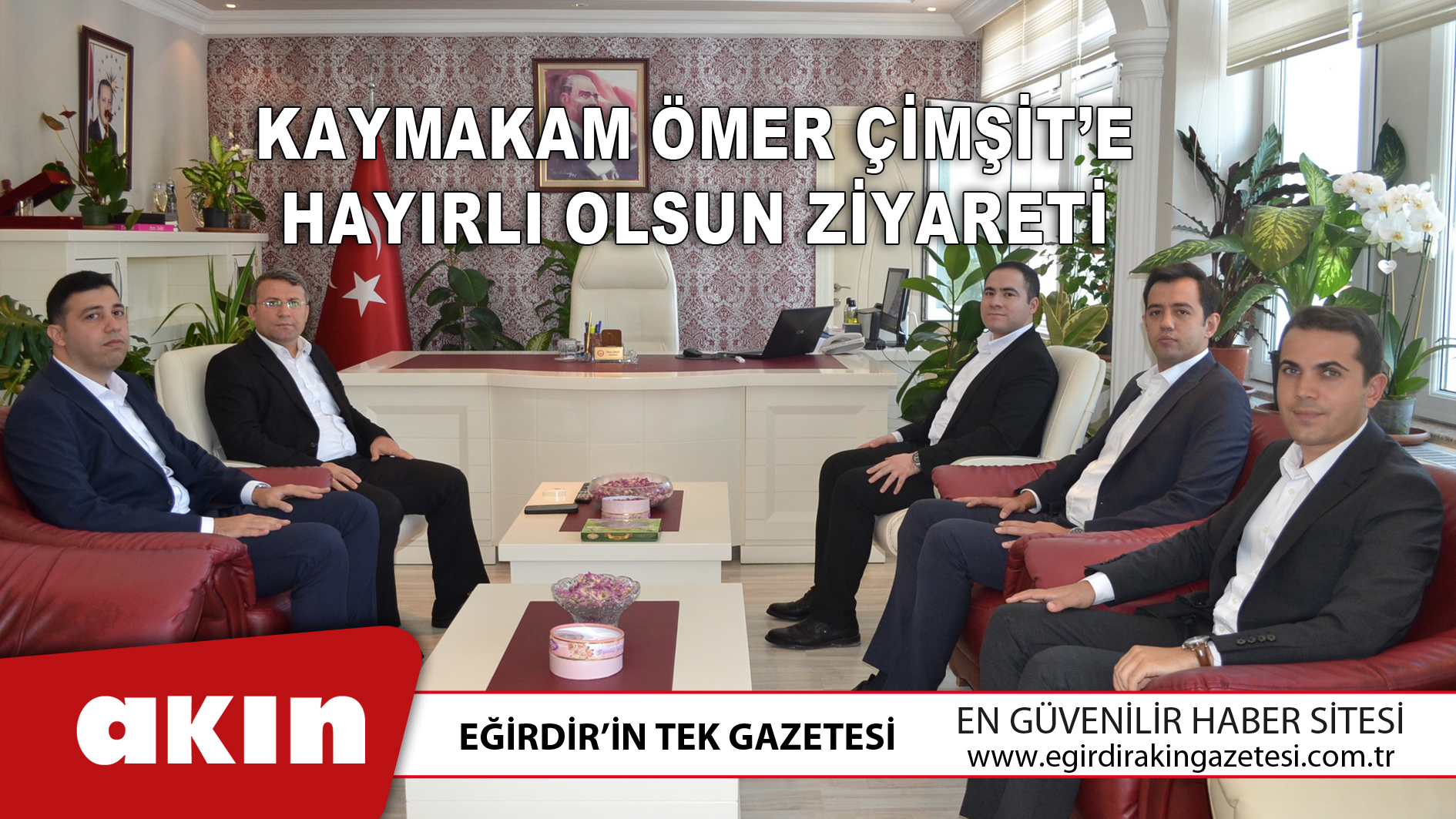 eğirdir haber,akın gazetesi,egirdir haberler,son dakika,Kaymakam Ömer Çimşit’e Hayırlı Olsun Ziyareti