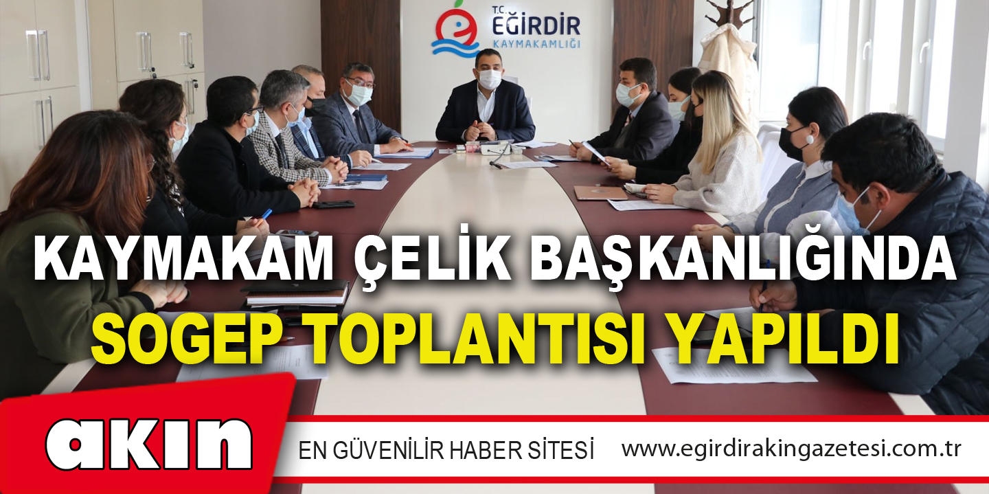 KAYMAKAM ÇELİK BAŞKANLIĞINDA SOGEP TOPLANTISI YAPILDI