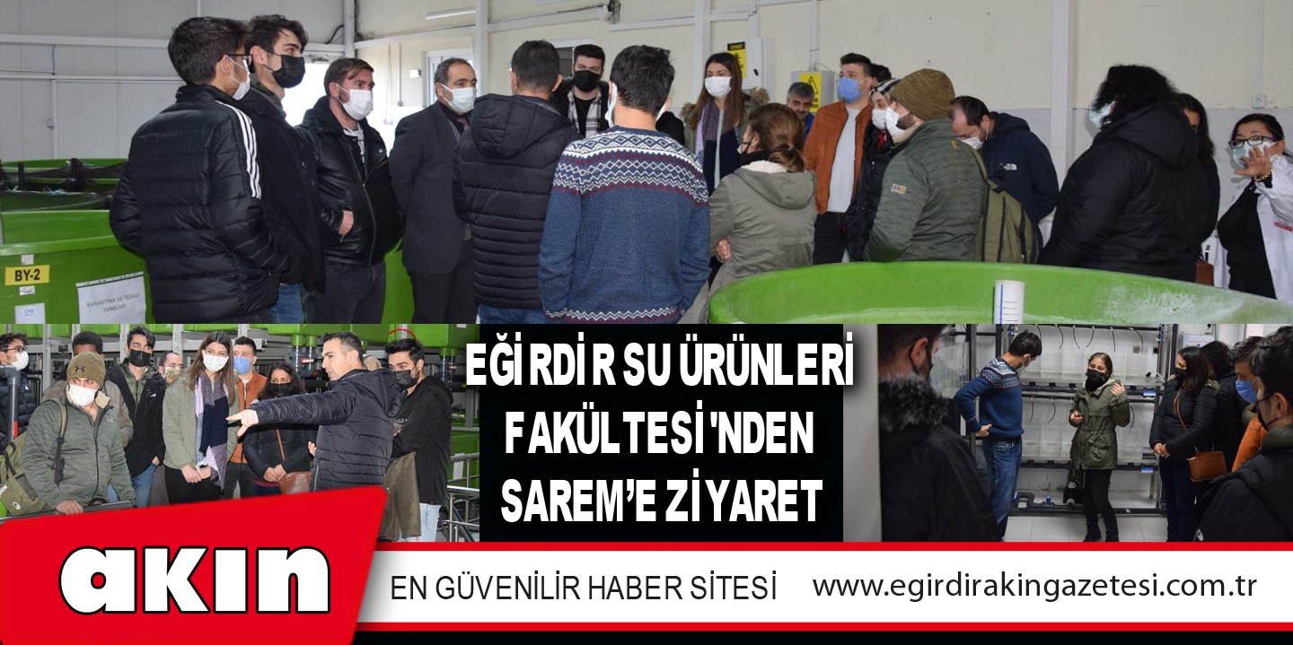 ISUBÜ EĞİRDİR SU ÜRÜNLERİ FAKÜLTESİ'NDEN SAREM’E ZİYARET