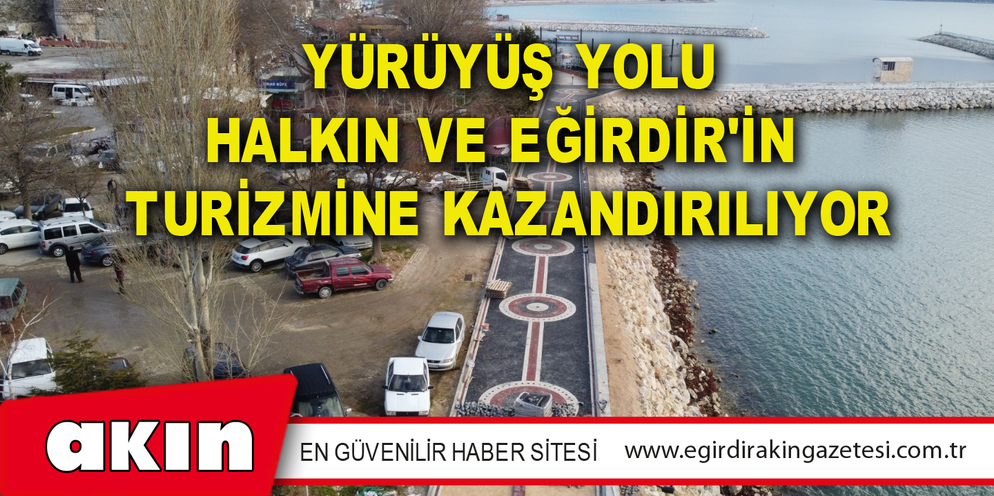 Yürüyüş Yolu Halkın Ve Eğirdir'in  Turizmine Kazandırılıyor