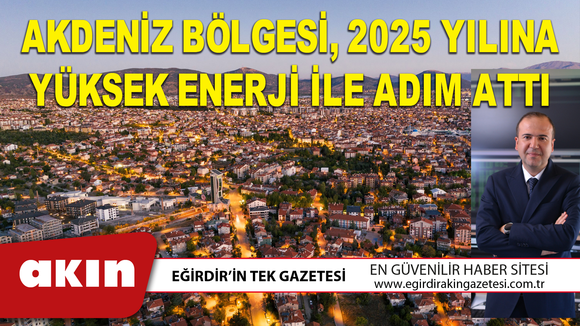 eğirdir haber,akın gazetesi,egirdir haberler,son dakika,AKDENİZ BÖLGESİ, 2025 YILINA YÜKSEK ENERJİ İLE ADIM ATTI