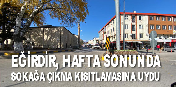 Eğirdir, Hafta Sonunda Sokağa Çıkma Kısıtlamasına Uydu