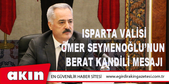 Isparta Valisi Ömer Seymenoğlu’nun Berat Kandili Mesajı