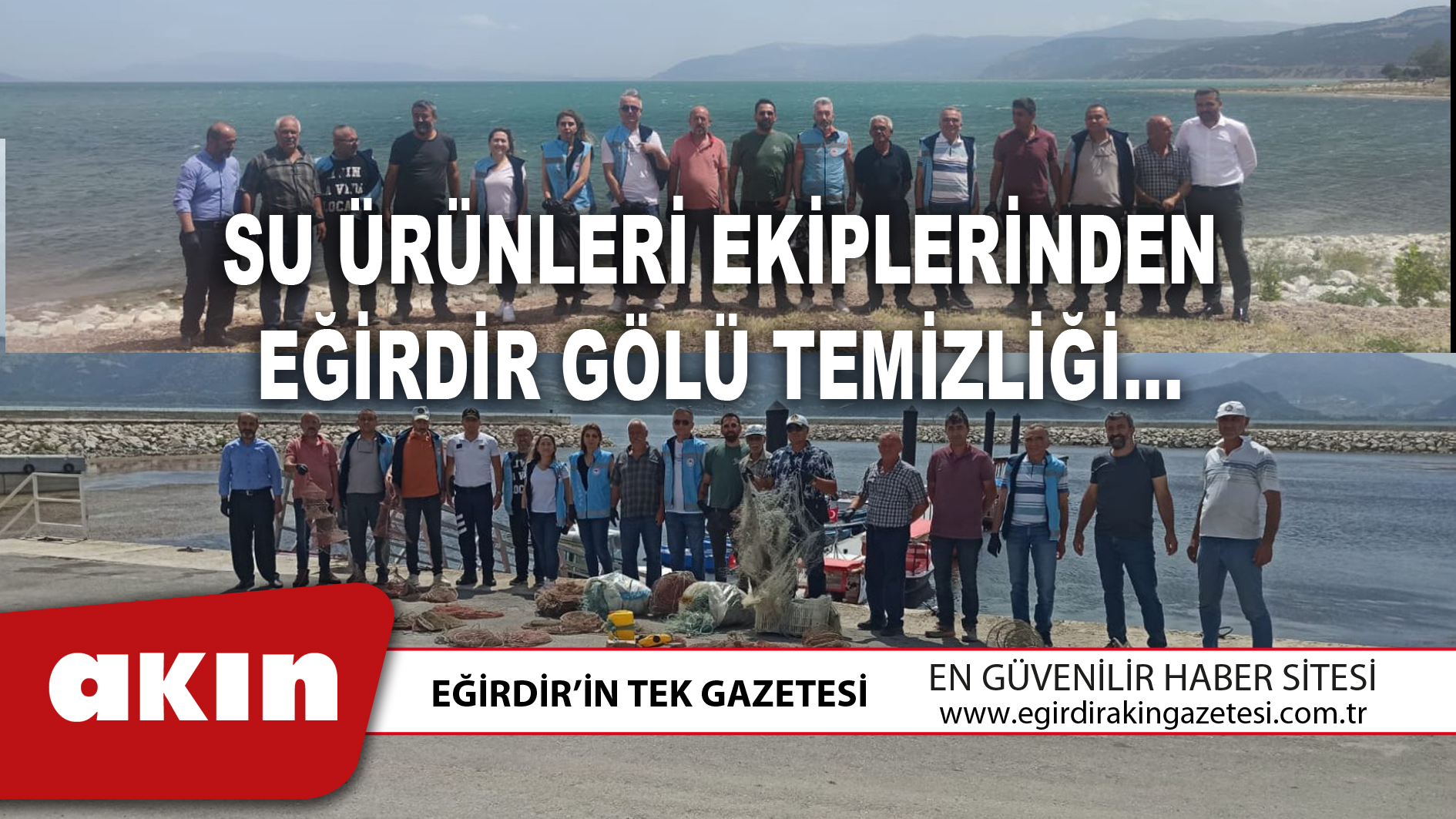 SU ÜRÜNLERİ EKİPLERİNDEN EĞİRDİR GÖLÜ TEMİZLİĞİ…