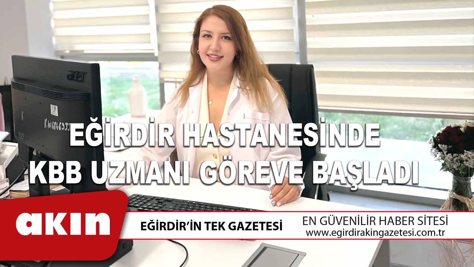 EĞİRDİR HASTANESİNDE KBB UZMANI GÖREVE BAŞLADI