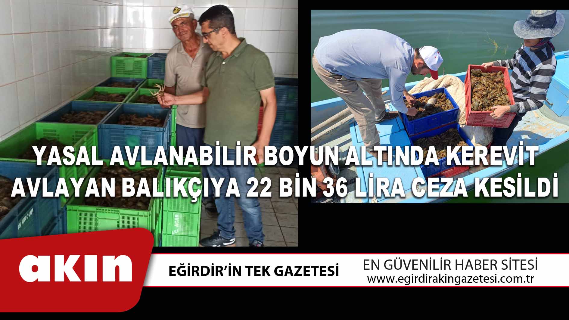 eğirdir haber,akın gazetesi,egirdir haberler,son dakika,YASAL AVLANABİLİR BOYUN ALTINDA KEREVİT AVLAYAN BALIKÇIYA 22 BİN 36 LİRA CEZA KESİLDİ