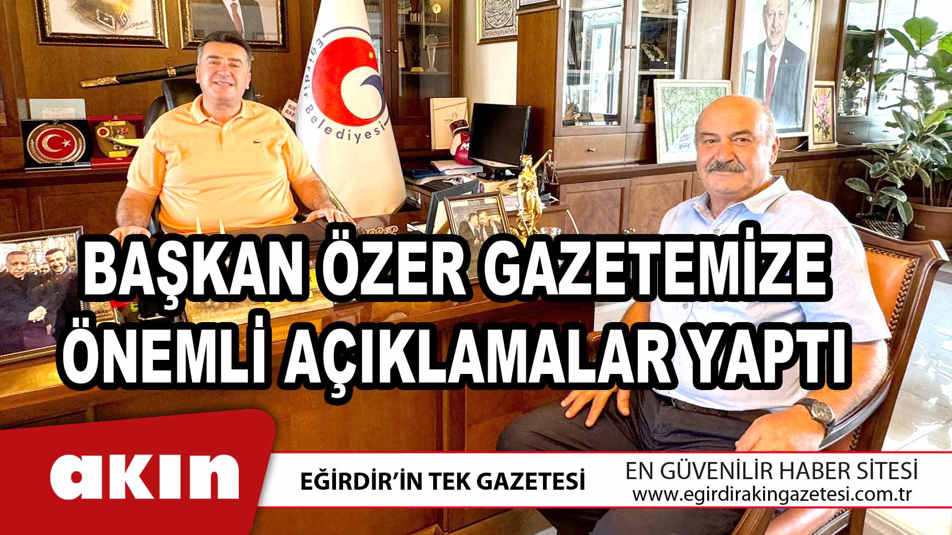 BAŞKAN ÖZER GAZETEMİZE ÖNEMLİ AÇIKLAMALAR YAPTI