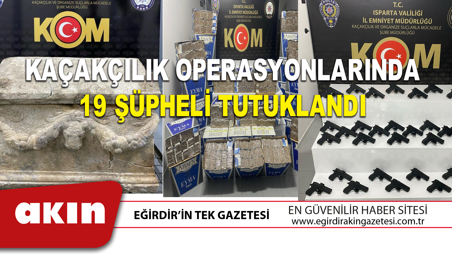 KAÇAKÇILIK OPERASYONLARINDA 19 ŞÜPHELİ TUTUKLANDI