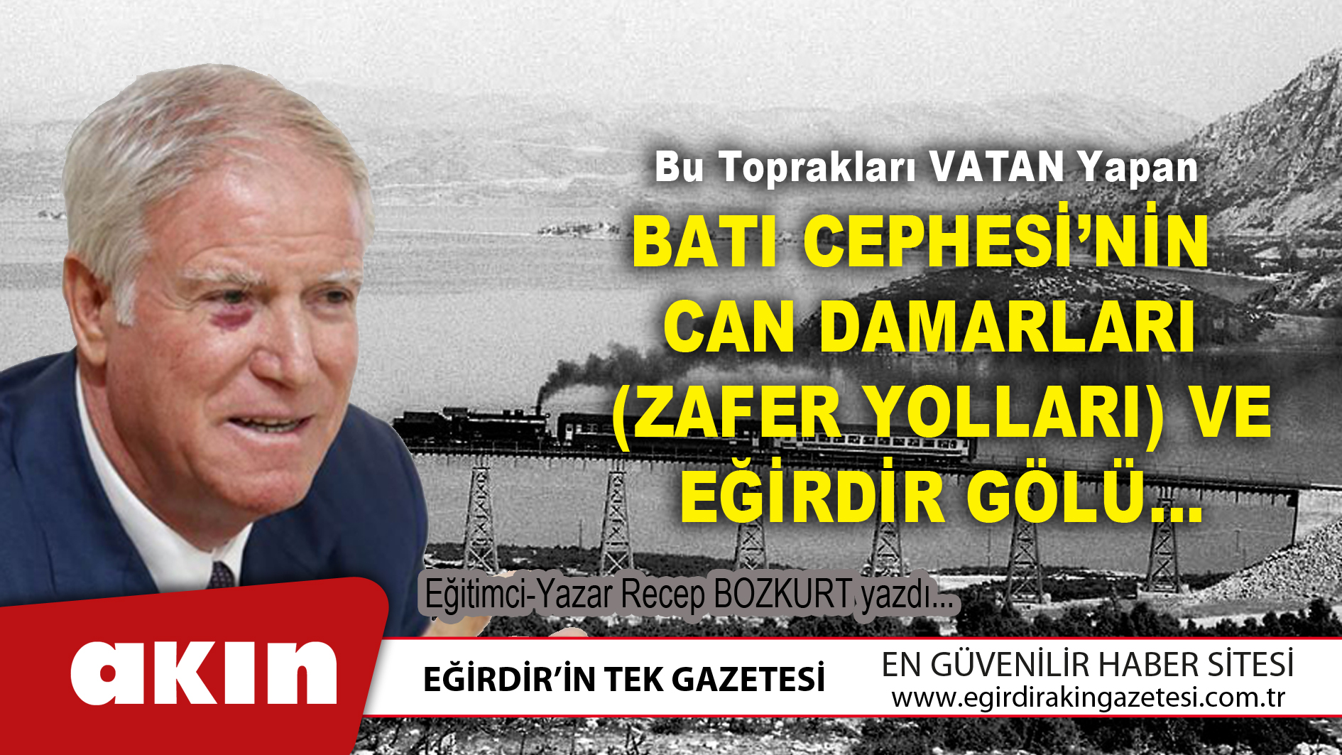 eğirdir haber,akın gazetesi,egirdir haberler,son dakika,Batı  Cephesi’nin Can  Damarları  (Zafer Yolları) Ve  Eğirdir Gölü…