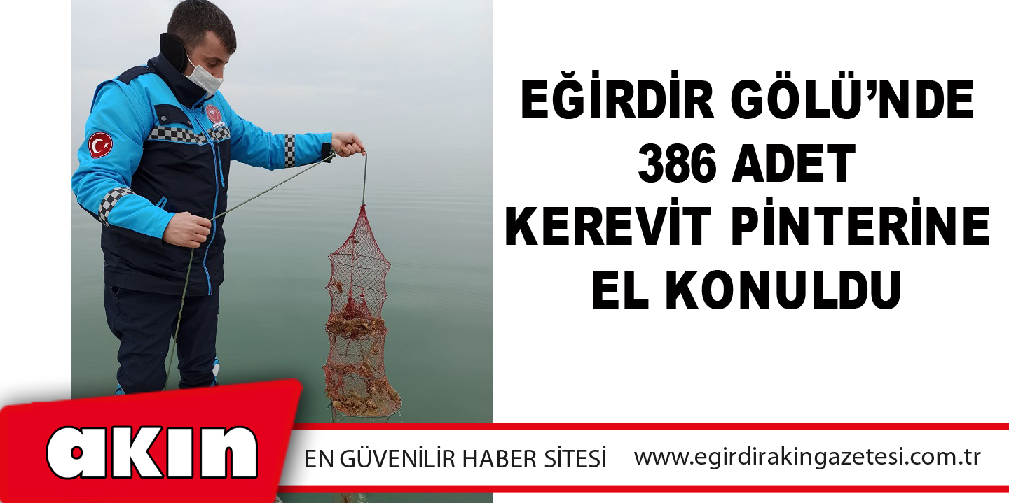 Eğirdir Gölü’nde 386 Adet Kerevit Pinterine El Konuldu