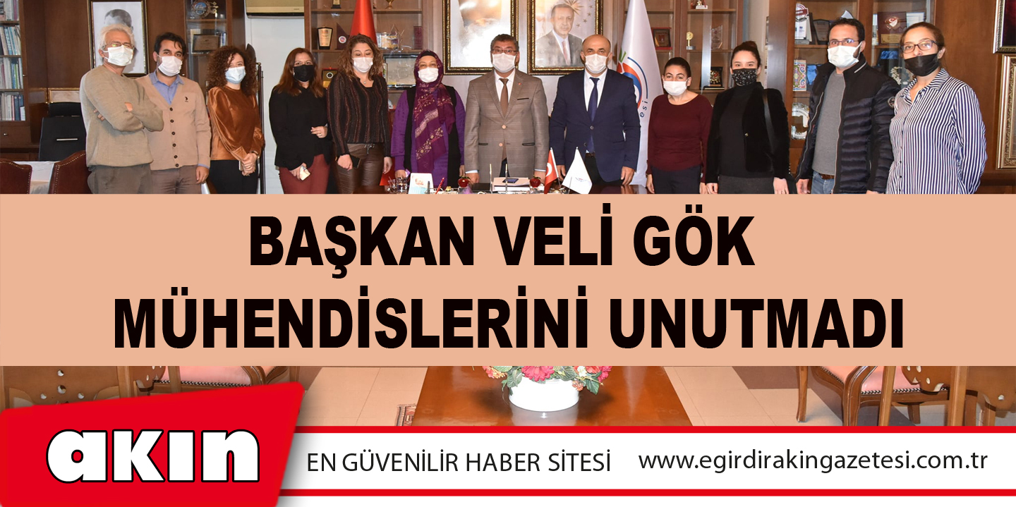 Başkan Veli Gök Mühendislerini Unutmadı