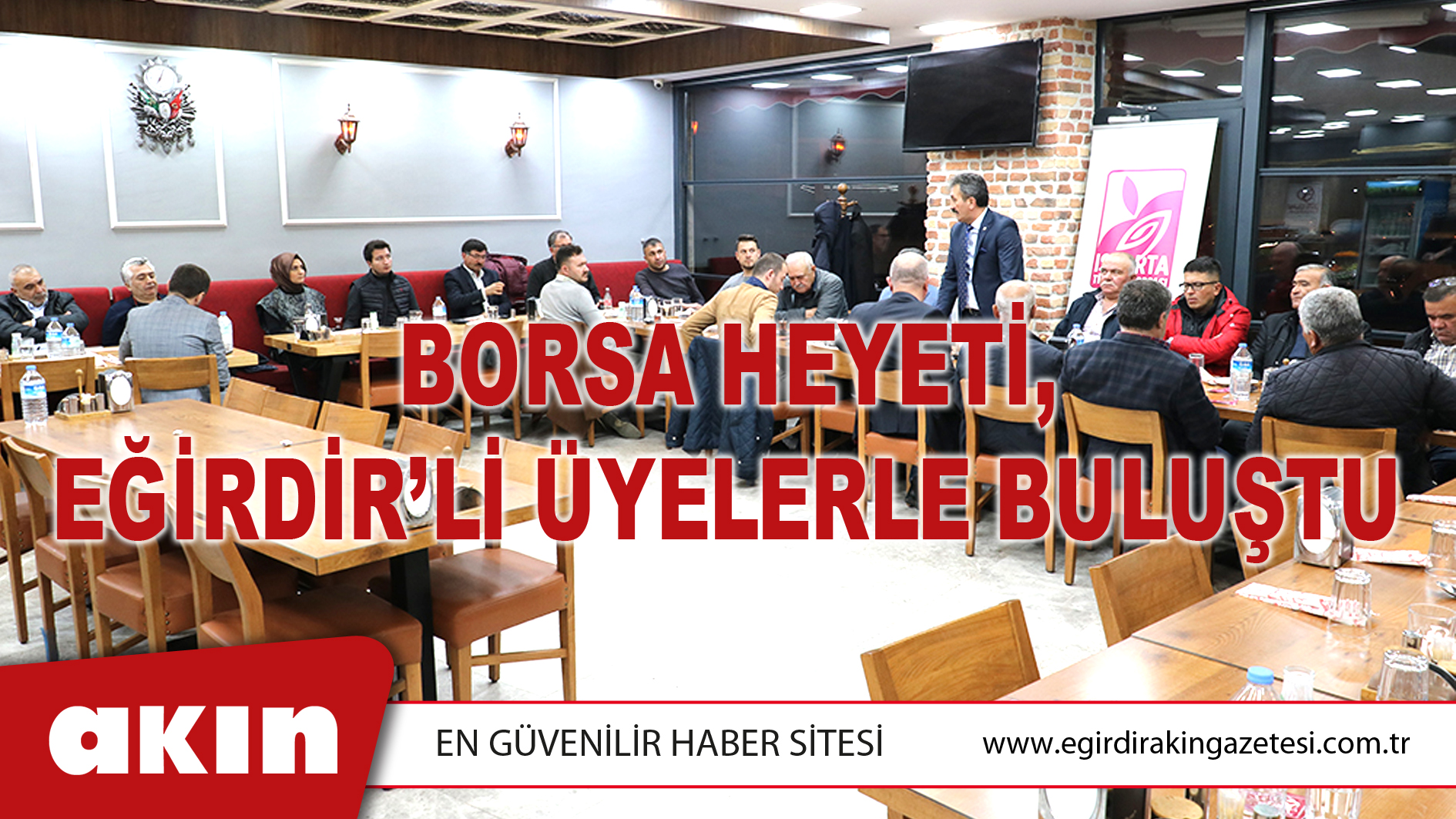 BORSA HEYETİ, EĞİRDİR’Lİ ÜYELERLE BULUŞTU