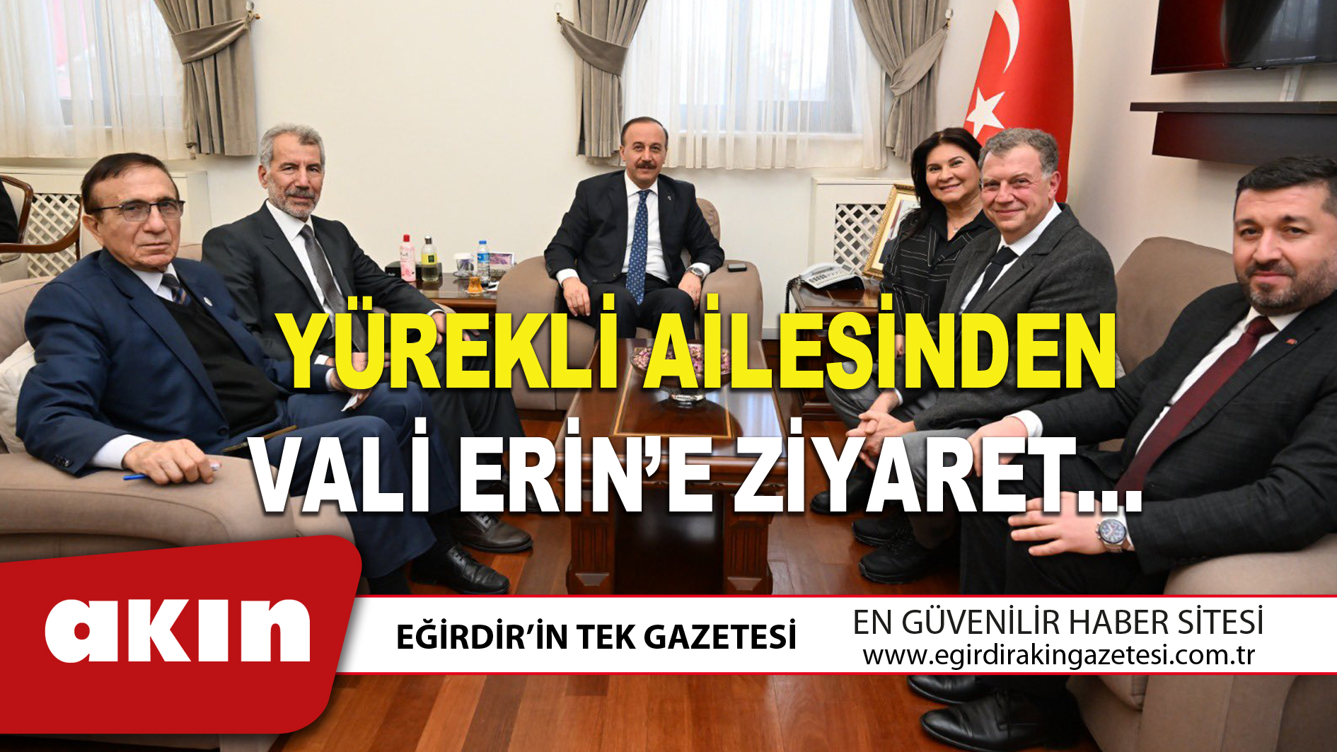 YÜREKLİ AİLESİNDEN VALİ ERİN’E ZİYARET…