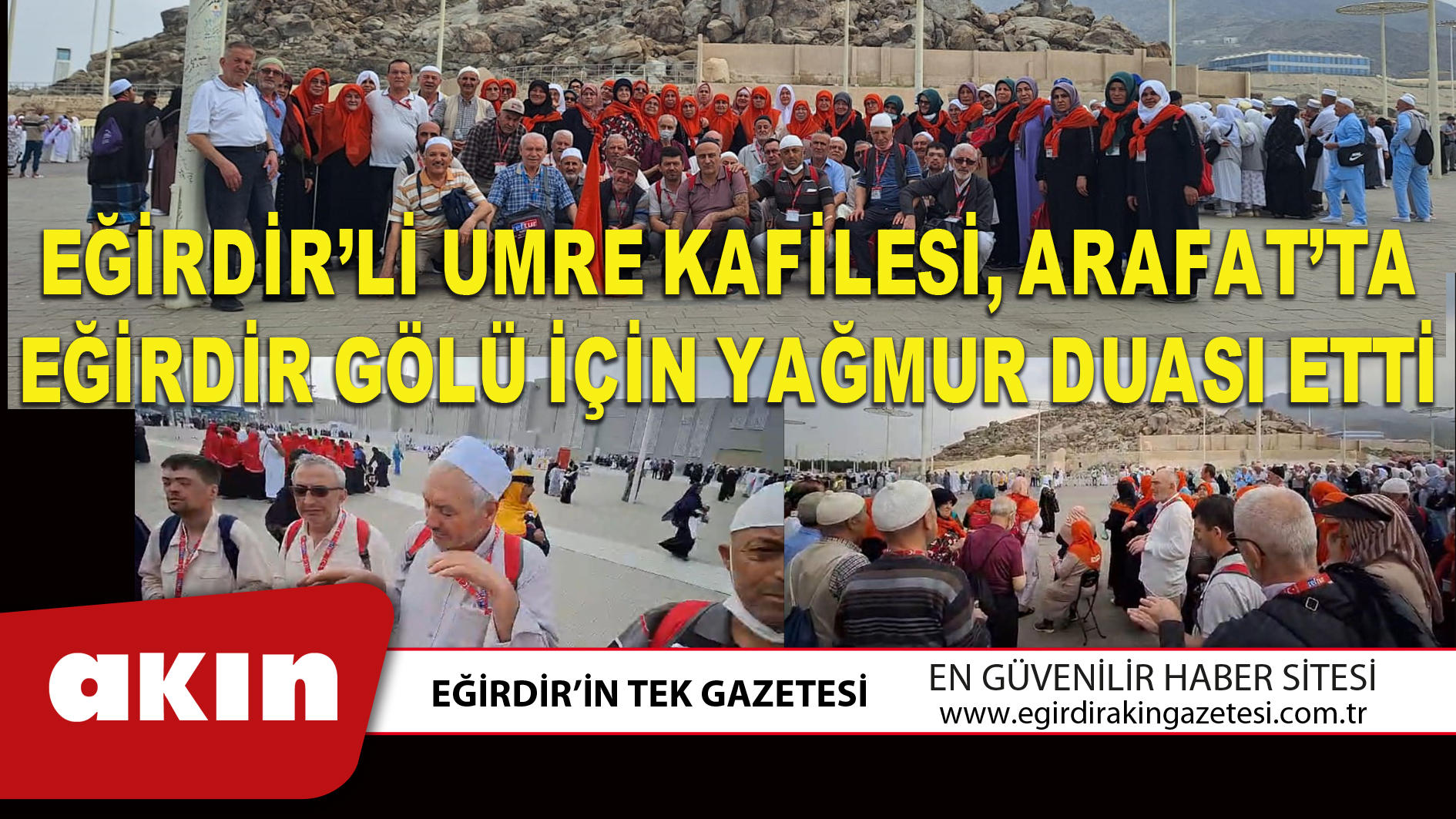 eğirdir haber,akın gazetesi,egirdir haberler,son dakika,EĞİRDİR’Lİ UMRE KAFİLESİ, ARAFAT’TA EĞİRDİR GÖLÜ İÇİN YAĞMUR DUASI ETTİ