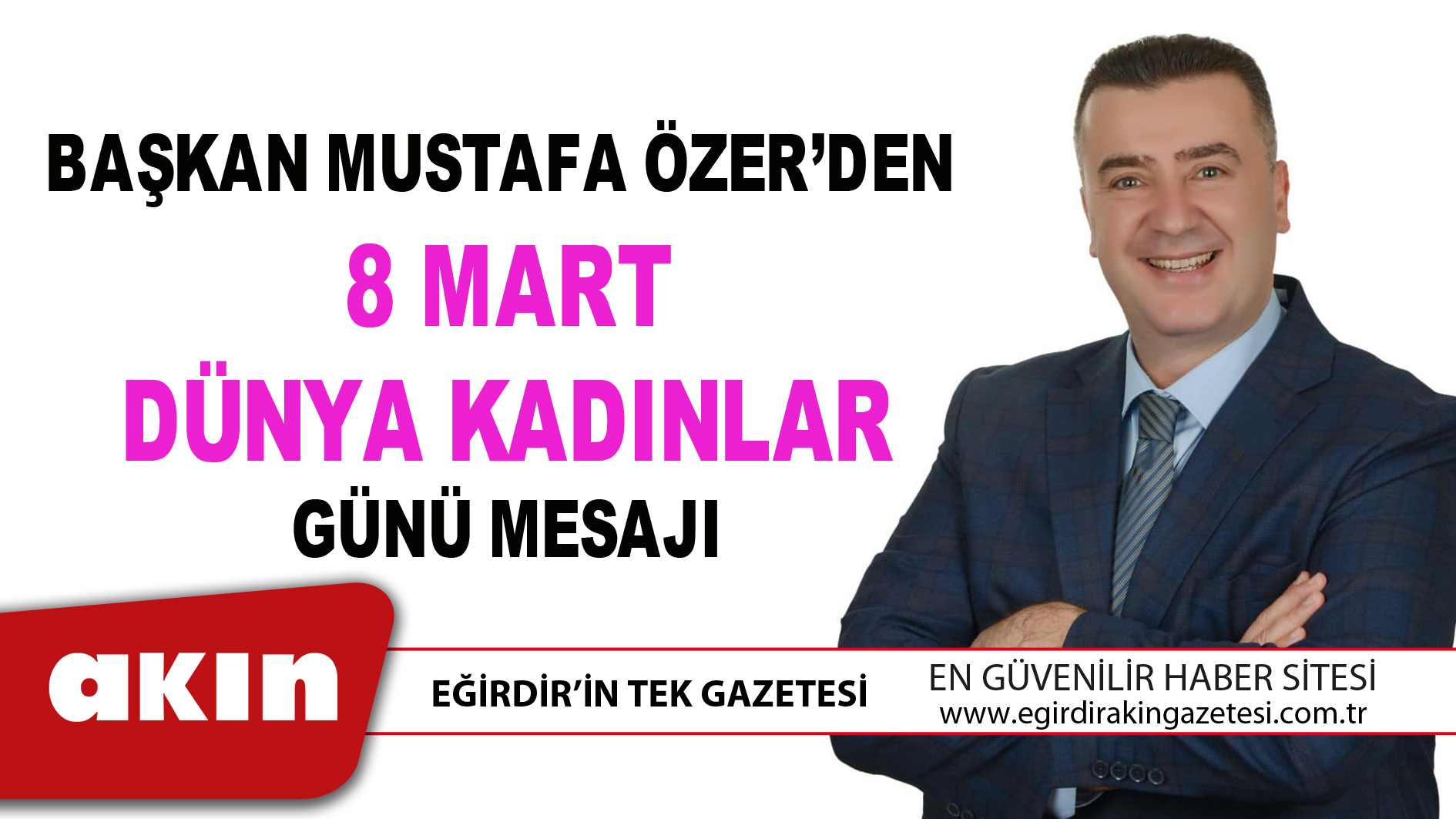 EĞİRDİR BELEDİYE BAŞKANI MUSTAFA ÖZER’DEN 8 MART DÜNYA KADINLAR GÜNÜ MESAJI