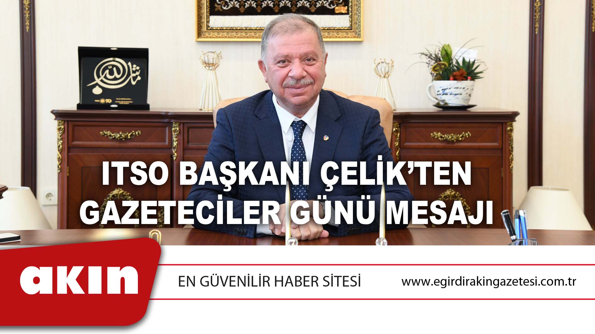 Itso Başkanı Çelik’ten Gazeteciler Günü Mesajı