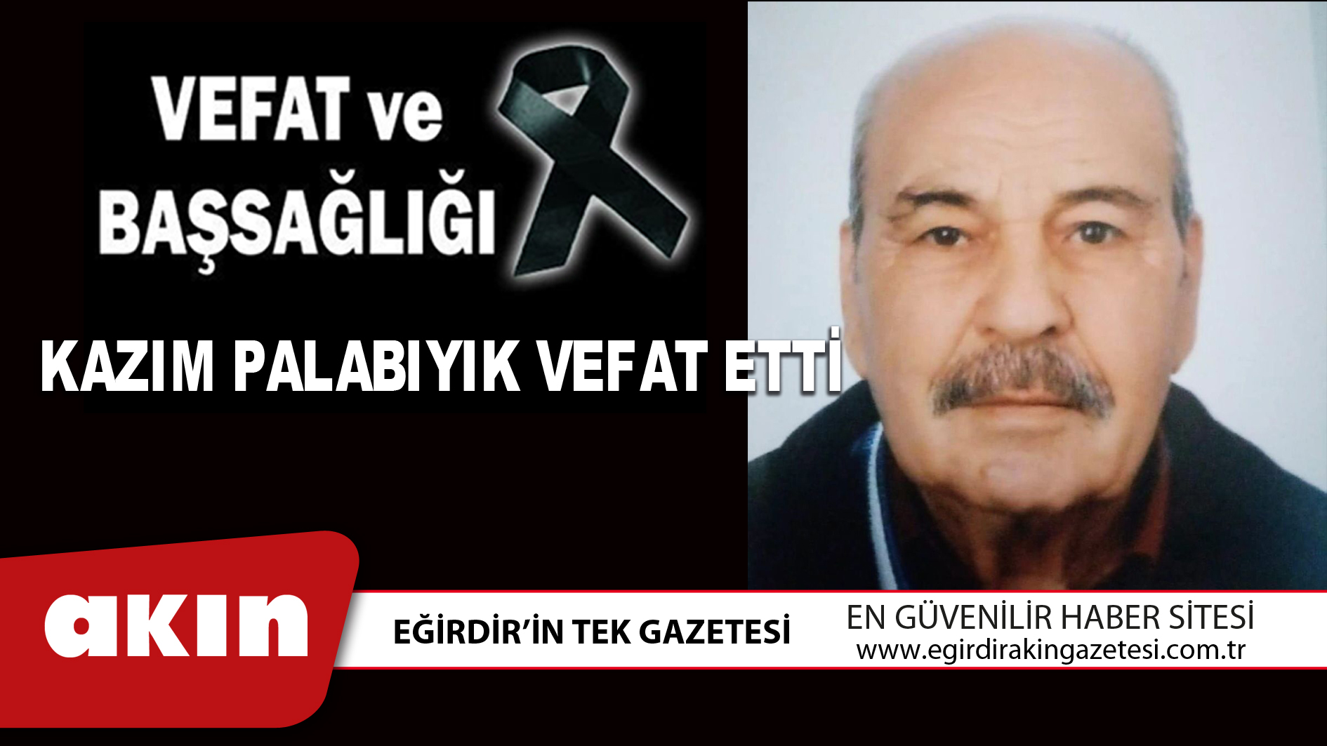 eğirdir haber,akın gazetesi,egirdir haberler,son dakika,KAZIM PALABIYIK VEFAT ETTİ