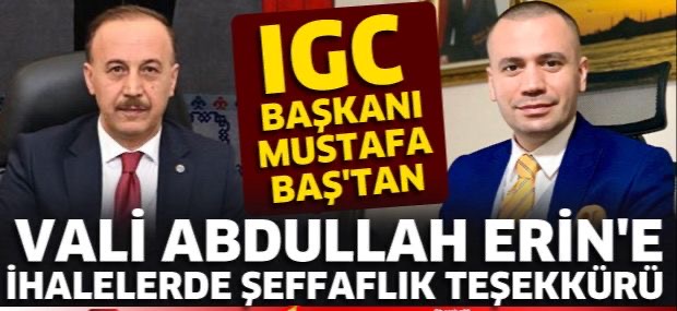 IGC Başkanı Mustafa Baş'tan  Vali Abdullah Erin'e  İhalelerde şeffaflık Teşekkürü 