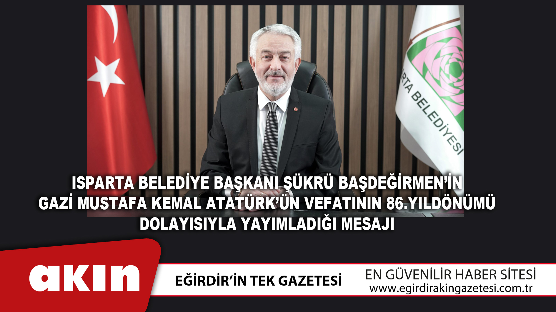 Isparta Belediye Başkanı Şükrü Başdeğirmen’in 10 Kasım Atatürk'ü Anma Günü Mesajı