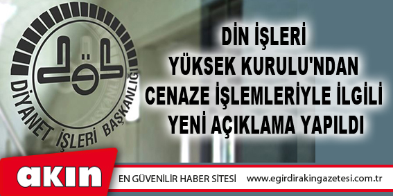 Din İşleri Yüksek Kurulu'ndan Cenaze İşlemleriyle İlgili Yeni Açıklama Yapıldı